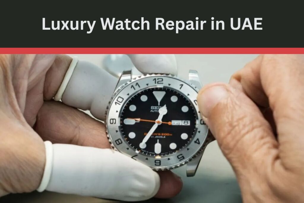 Luxury Watch Repair in UAE