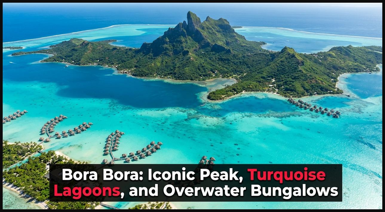 Aerial view of Bora Bora's Otemanu peak, crystal-clear turquoise lagoons, and overwater bungalows.